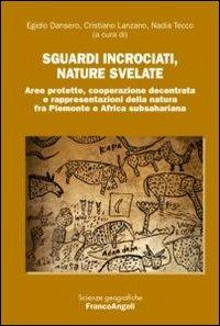 Sguardi incrociati, nature svelate. Aree protette, cooperazione decentrata e rappresentazioni della natura fra Piemonte e Africa subsahariana - copertina