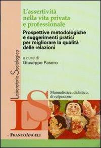 L' assertività nella vita privata e professionale. Prospettive metodologiche e suggerimenti pratici per migliorare la qualità delle relazioni - copertina