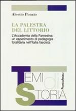 La palestra del Littorio. L'Accademia della Farnesina: un esperimento di pedagogia totalitaria nell'Italia fascista