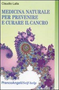 Medicina naturale per prevenire e curare il cancro - Claudio Lalla - copertina