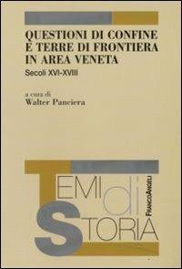 Questioni di confine e terre di frontiera in area veneta. Secoli XVI-XVIII - copertina