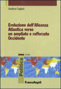 Evoluzione dell'Alleanza atlantica verso un ampliato e rafforzato occidente - Andrea Cagiati - copertina