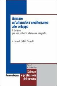 Animare un'alternativa mediterranea allo sviluppo. Il turismo per uno sviluppo relazionale integrato - copertina