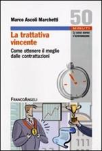 La trattativa vincente. Come ottenere il meglio dalle contrattazioni