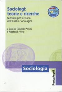 Sociologi: teorie e ricerche. Sussidio per la storia dell'analisi sociologica. Con aggiornamento online - copertina