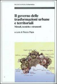 Il governo delle trasformazioni urbane e territoriali. Metodi, tecniche e strumenti - copertina