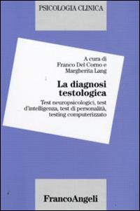 La diagnosi testologica. Test neuropsicologici, test d'intelligenza, test di personalità, testing computerizzato - copertina