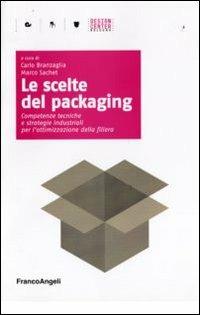 Le scelte del packaging. Competenze tecniche e strategie industriali per l'ottimazione della filiera - copertina