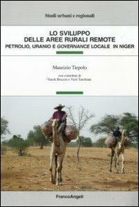 Lo sviluppo delle aree rurali remote. Petrolio, uranio e governance locale in Niger - Maurizio Tiepolo - copertina
