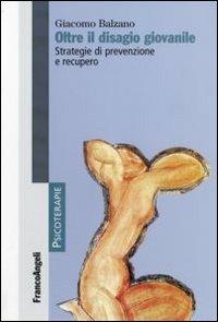 Oltre il disagio giovanile. Strategie di prevenzione e recupero - Giacomo Balzano - copertina