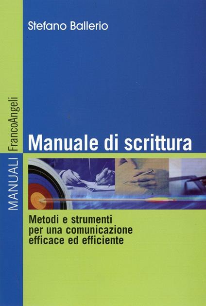 Manuale di scrittura. Metodi e strumenti per una comunicazione efficace ed efficiente - Stefano Ballerio - copertina