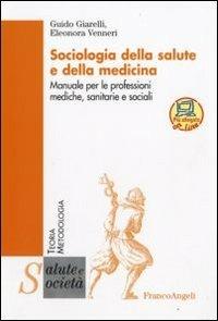 Sociologia della salute e della medicina. Manuale per le professioni mediche, sanitarie e sociali - Guido Giarelli,Eleonora Venneri - copertina