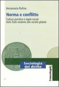 Norma e conflitto. Cultura giuridica e regole sociali, dallo Stato moderno alla società globale - Annamaria Rufino - copertina