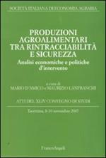 Produzioni agroalimentari tra rintracciabilità e sicurezza. Analisi economiche e politiche d'intervento. Atti del XLIV Convegno di Studi (Taormina 2007)