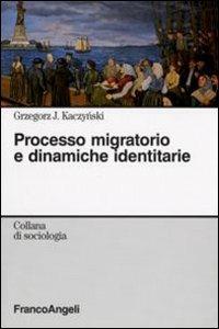 Processo migratorio e dinamiche identitarie - Grzegorz J. Kaczynski - copertina