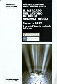 Il mercato del lavoro in Friuli Venezia Giulia. Rapporto 2009 - copertina