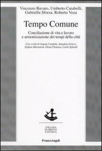 Tempo comune. Conciliazione di vita e lavoro e armonizzazione dei tempi della città - Vincenzo Bavaro,Umberto Carabelli,Gabriella Sforza - copertina