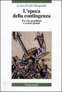 L' epoca della contingenza. Tra vita quotidiana e scenari globali - copertina