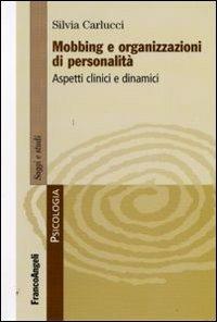 Mobbing e organizzazioni di personalità. Aspetti clinici e dinamici - Silvia Carlucci - copertina