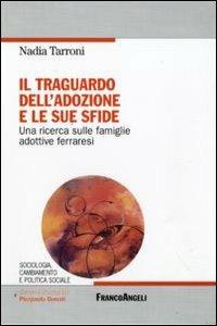 Il traguardo dell'adozione e le sue sfide. Una ricerca sulle famiglie adottive ferraresi - Nadia Tarroni - copertina
