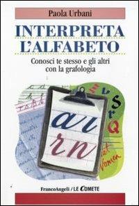 Interpreta l'alfabeto. Conosci te stesso e gli altri con la grafologia - Paola Urbani - copertina