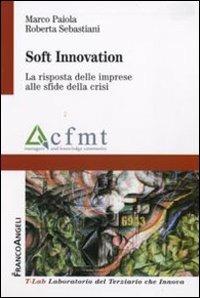 Soft innovation. La risposta delle imprese alle sfide della crisi - Marco Paiola,Roberta Sebastiani - copertina