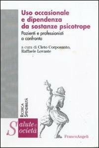 Uso occasionale e dipendenza da sostanze psicotrope. Pazienti e professionisti a confronto - copertina