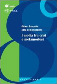 Ottavo rapporto sulla comunicazione. I media tra crisi e metamorfosi - copertina