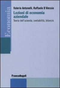 Lezioni di economia aziendale. Teoria dell'azienda, contabilità, bilancio - Valerio Antonelli,Raffaele D'Alessio - copertina