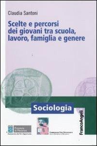 Scelte e percorsi dei giovani tra scuola, lavoro, famiglia e genere - Claudia Santoni - copertina