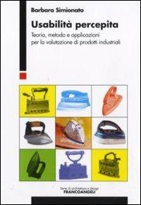Usabilità percepita. Teoria, metodo e applicazioni per la valutazione di prodotti industriali - Barbara Simionato - copertina
