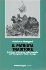 Il patriota traditore. Politica e letteratura nella biografia del «famigerato» Pietro Perego