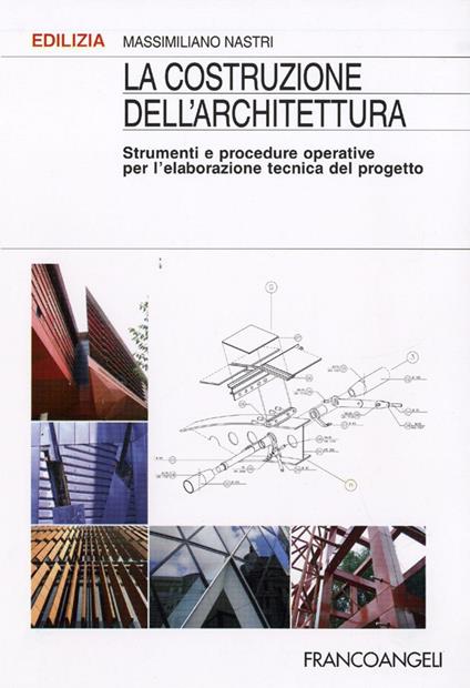 La costruzione dell'architettura. Strumenti e procedure operative per l'elaborazione tecnica del progetto - Massimiliano Nastri - copertina