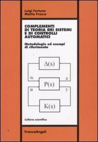 Complementi di teoria dei sistemi e di controlli automatici. Metodologie ed esempi di riferimento - Luigi Fortuna,Mattia Frasca - copertina