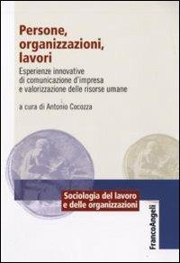 Persone, organizzazioni, lavori. Esperienze innovative di comunicazione d'impresa e valorizzazione delle risorse umane - copertina