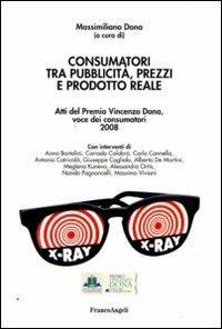 Consumatori tra pubblicità, prezzi e prodotto reale. Atti del Premio Vincenzo Dona, voce dei consumatori 2008 - copertina