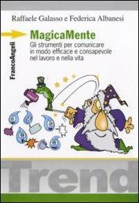 MagicaMente. Gli strumenti per comunicare in modo efficace e consapevole nel lavoro e nella vita - Raffaele Galasso,Federica Albanesi - copertina