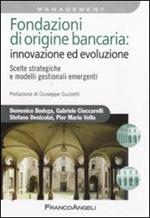 Fondazioni di origine bancaria: innovazione ed evoluzione. Scelte strategiche e modelli gestionali emergenti