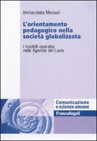 L' orientamento pedagogico nella società globalizzata. I modelli operativi nelle Agenzie del Lazio - Immacolata Messuri - copertina