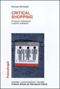 Critical shopping. Consumi individuali e azioni collettive - Michele Micheletti - copertina