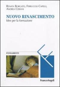 Nuovo Rinascimento. Idee per la formazione - Renata Borgato,Ferruccio Capelli,Andrea Ceriani - copertina
