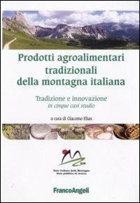 Prodotti agroalimentari tradizionali della montagna italiana. Tradizione e innovazione in cinque casi studio - copertina