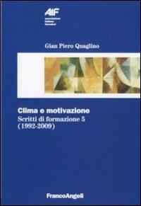 Scritti di formazione (1992-2009). Vol. 5: Clima e motivazione. - Gian Piero Quaglino - copertina