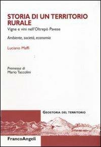 Storia di un territorio rurale. Vigne e vini nell'Oltrepò Pavese. Ambiente, società, economia - Luciano Maffi - copertina