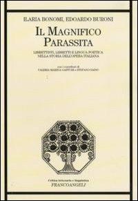 Il magnifico parassita. Librettisti, libretti e lingua poetica nella storia dell'opera italiana - Ilaria Bonomi,Edoardo Buroni - copertina