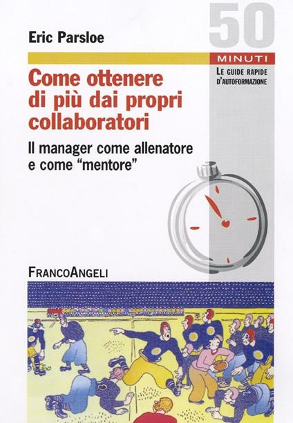 Come ottenere di più dai propri collaboratori. Il manager come allenatore e come mentore - Eric Parsloe - copertina
