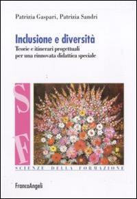 Inclusione e diversità. Teorie e itinerari progettuali per una rinnovata didattica speciale - Patrizia Gaspari,Patrizia Sandri - copertina