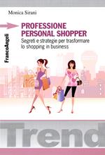 Professione personal shopper. Segreti e strategie per trasformare lo shopping in business