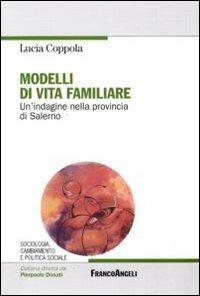 Modelli di vita familiare. Un'indagine nella provincia di Salerno - Lucia Coppola - copertina