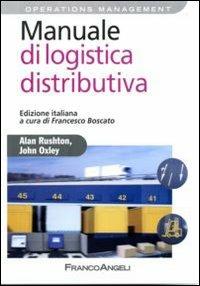 Manuale di logistica distributiva - Alan Rushton,John Oxley - copertina